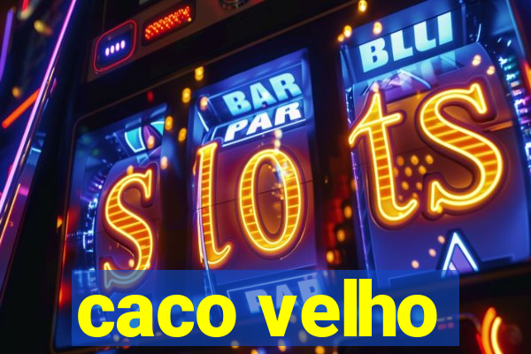 caco velho